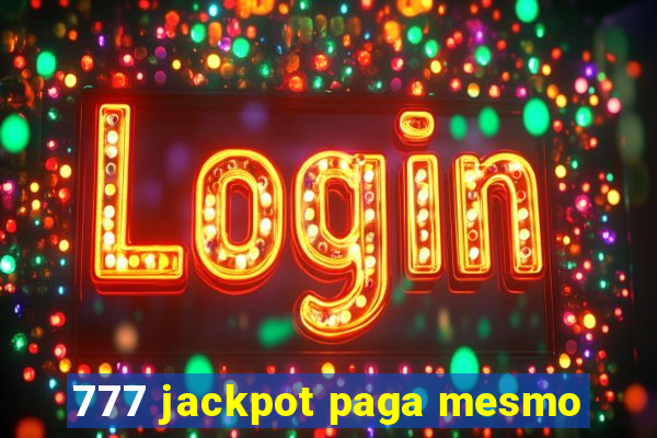 777 jackpot paga mesmo