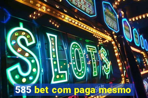 585 bet com paga mesmo