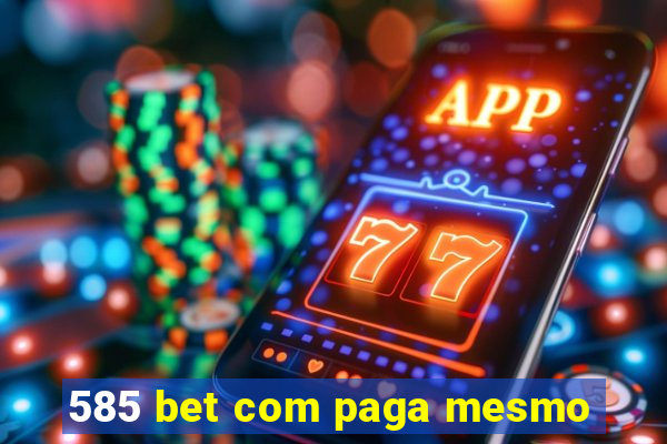 585 bet com paga mesmo