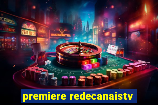 premiere redecanaistv