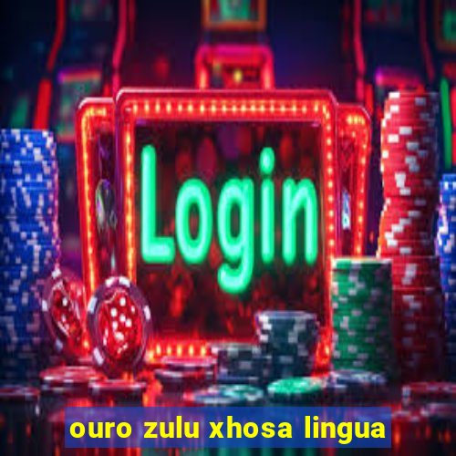 ouro zulu xhosa lingua