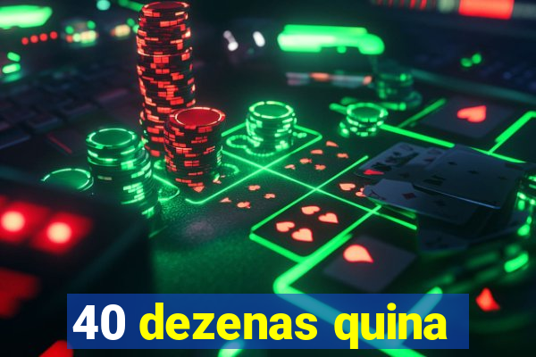 40 dezenas quina