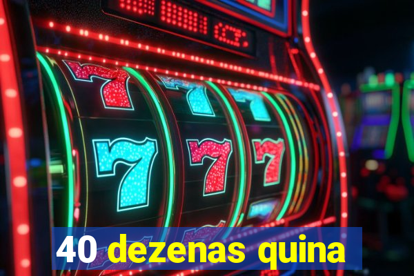 40 dezenas quina