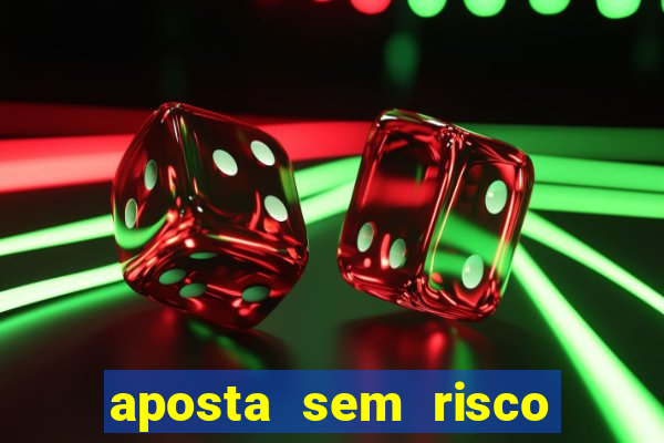 aposta sem risco bet 365