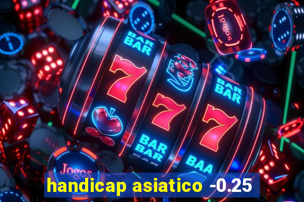 handicap asiatico -0.25