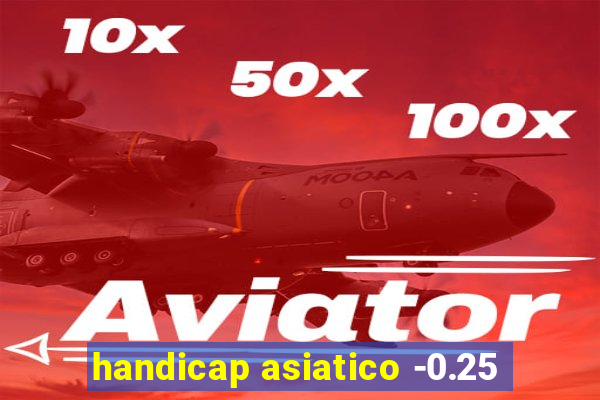 handicap asiatico -0.25