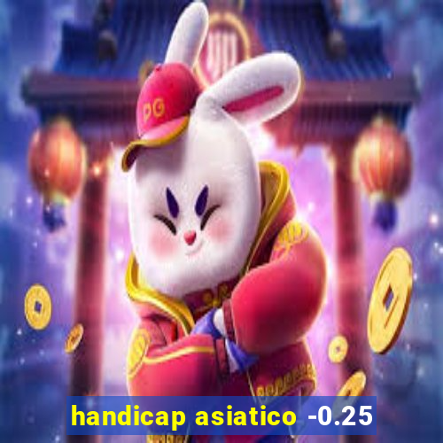 handicap asiatico -0.25