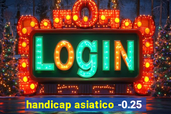 handicap asiatico -0.25