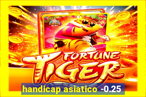 handicap asiatico -0.25