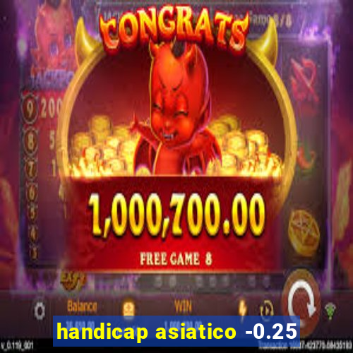 handicap asiatico -0.25