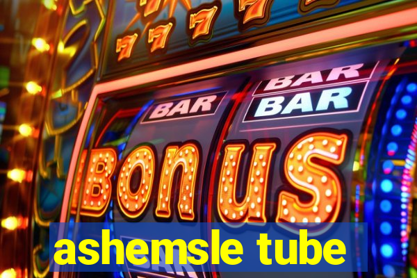 ashemsle tube