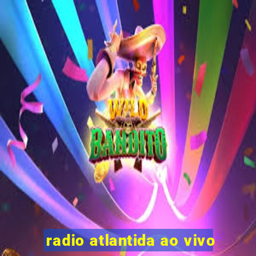 radio atlantida ao vivo