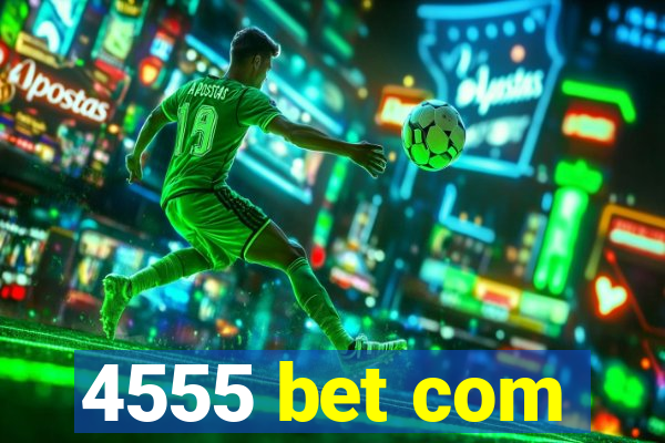 4555 bet com