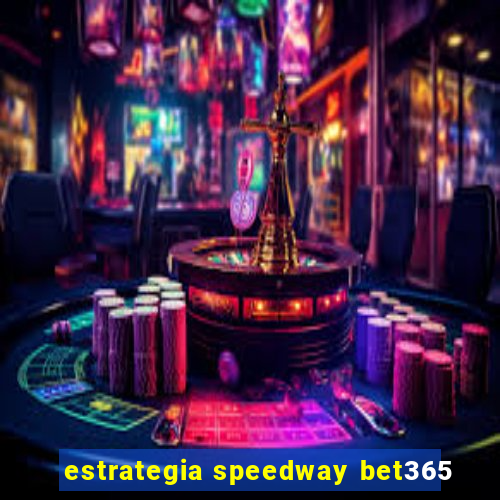 estrategia speedway bet365