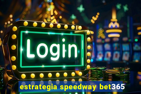 estrategia speedway bet365