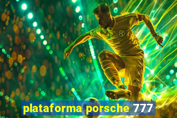 plataforma porsche 777