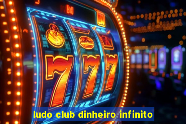 ludo club dinheiro infinito