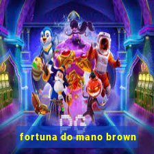 fortuna do mano brown