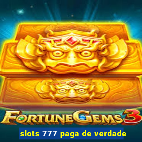 slots 777 paga de verdade