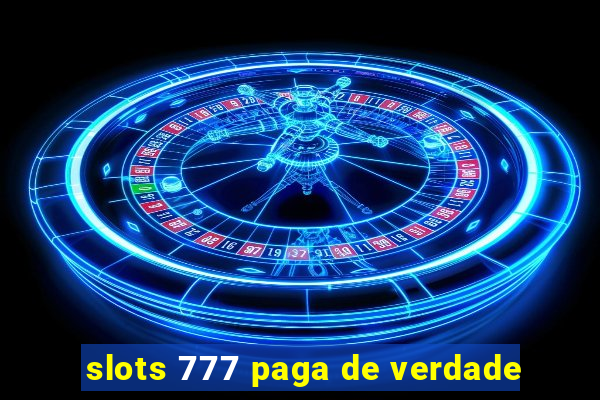 slots 777 paga de verdade