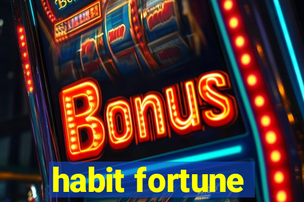 habit fortune