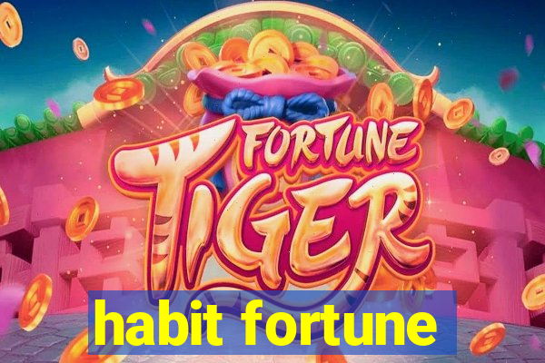 habit fortune