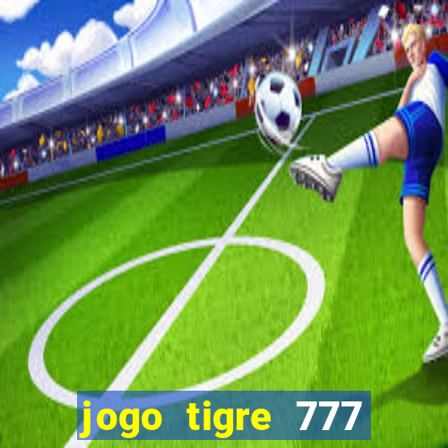 jogo tigre 777 como jogar