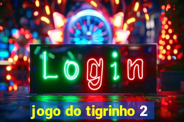 jogo do tigrinho 2