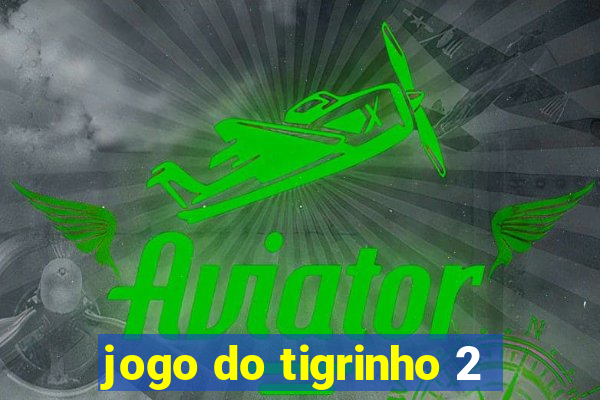 jogo do tigrinho 2