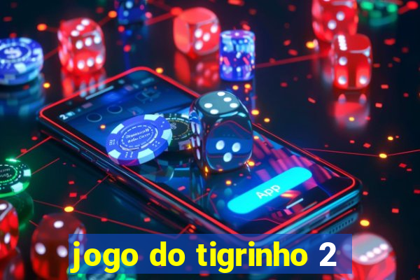 jogo do tigrinho 2