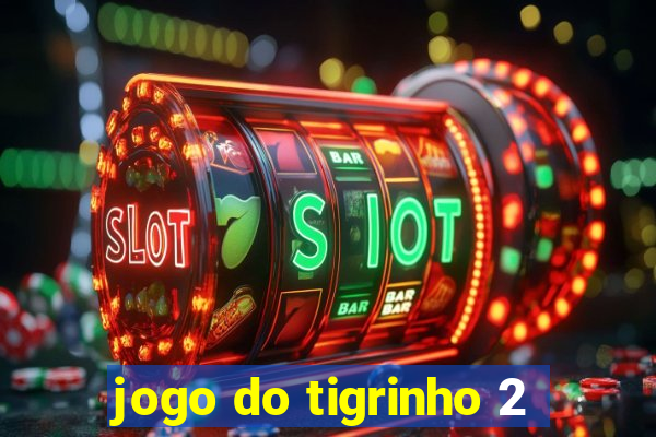 jogo do tigrinho 2