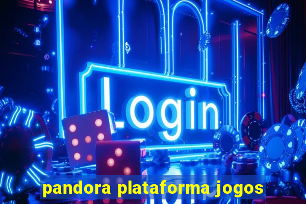 pandora plataforma jogos