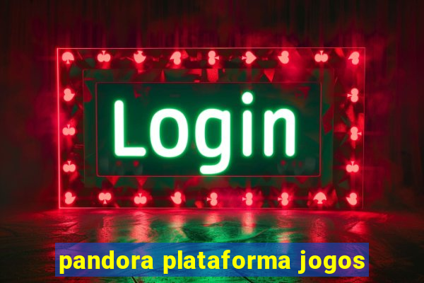 pandora plataforma jogos