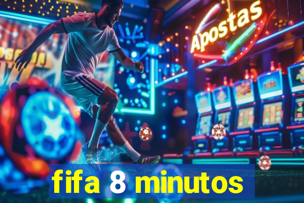 fifa 8 minutos