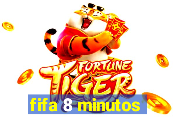 fifa 8 minutos