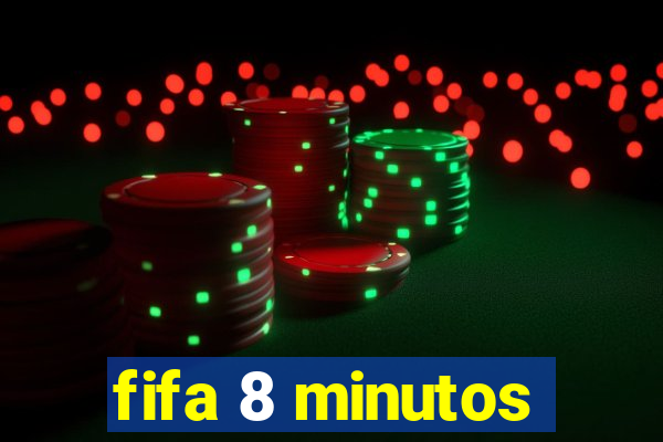 fifa 8 minutos