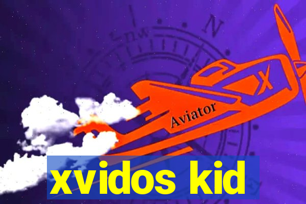 xvidos kid