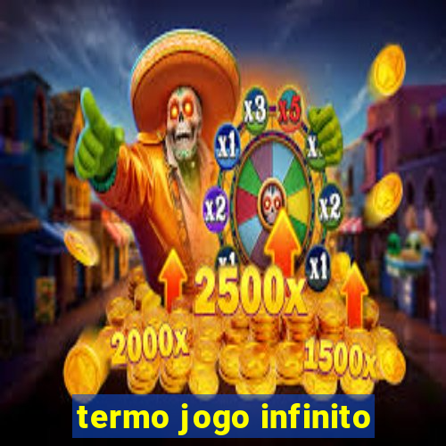 termo jogo infinito