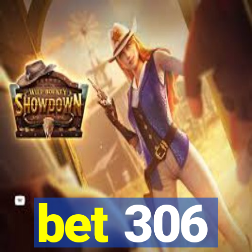 bet 306