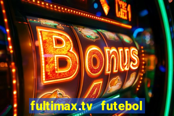 fultimax.tv futebol ao vivo