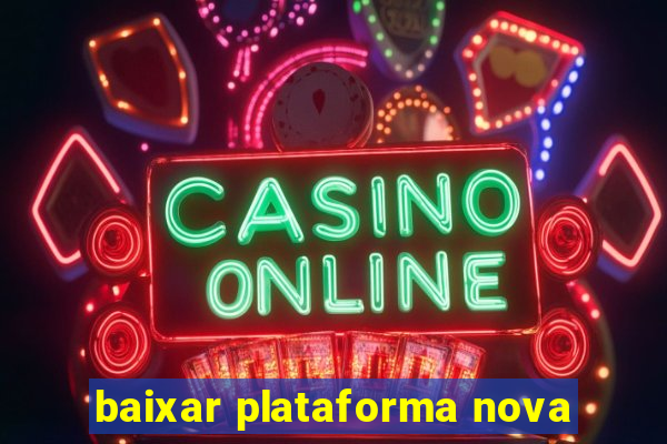 baixar plataforma nova