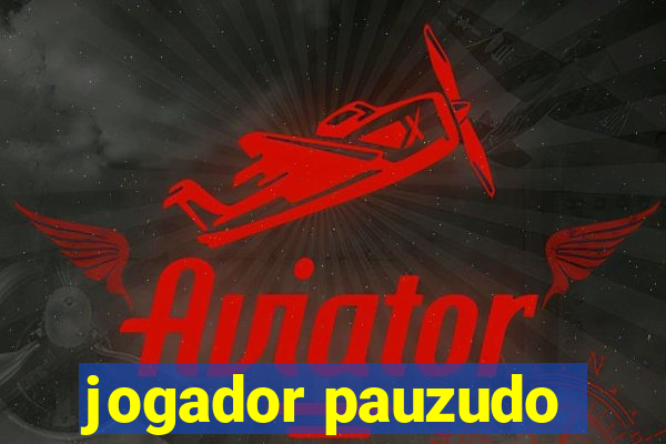 jogador pauzudo