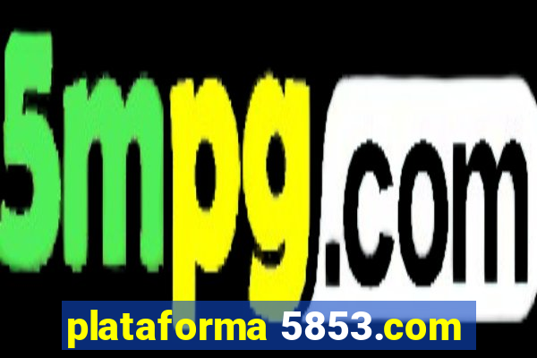 plataforma 5853.com