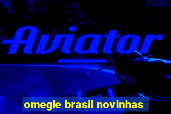 omegle brasil novinhas