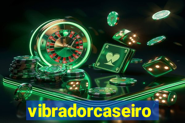 vibradorcaseiro