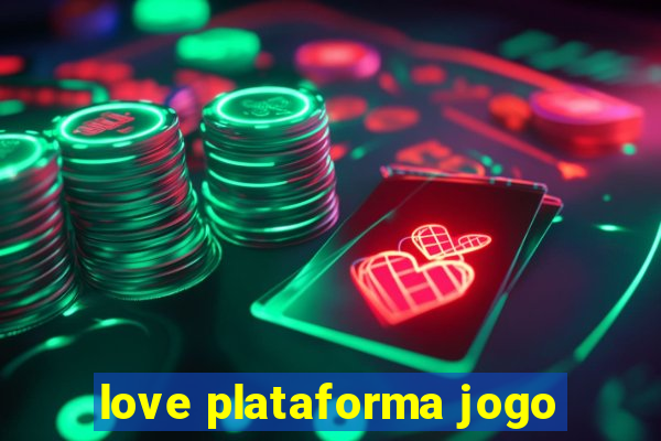 love plataforma jogo