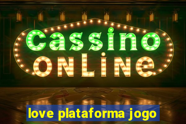 love plataforma jogo