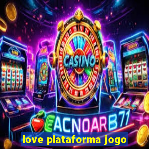 love plataforma jogo