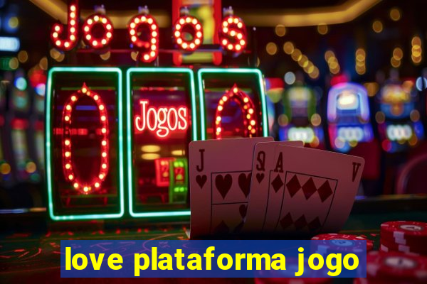 love plataforma jogo