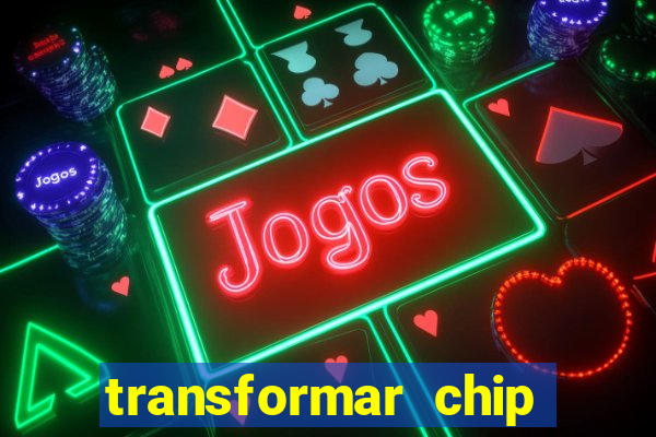 transformar chip tim em esim